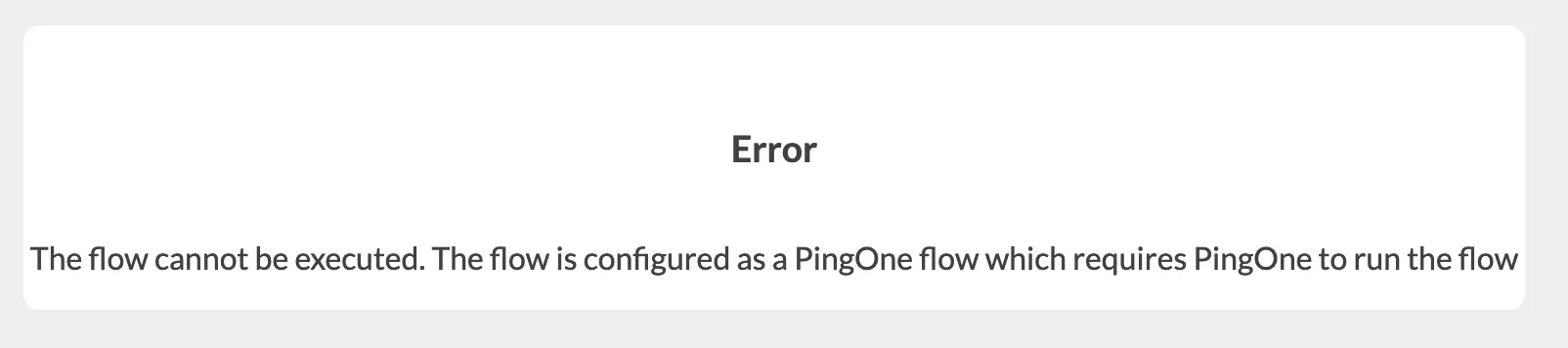 The default error message that appears when attempting to use the "Try Now" button on a PingOne flow. It says that the flow cannot be executed because it is configured as a PingOne flow